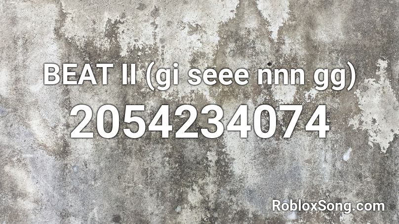 BEAT II (gi seee nnn gg) Roblox ID
