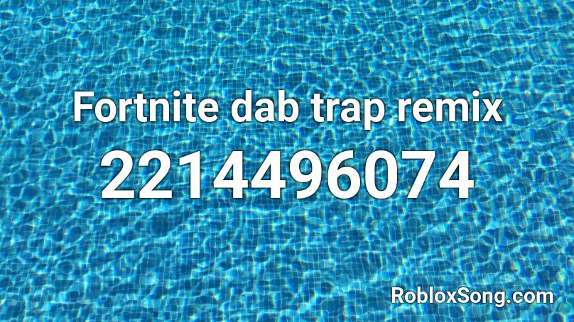 Fortnite Dab Trap Remix Roblox Id Roblox Music Codes