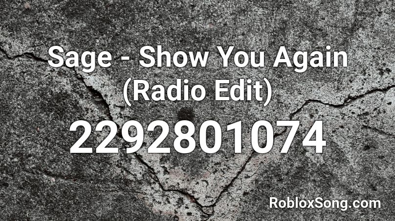 Sage - Show You Again (Radio Edit) Roblox ID
