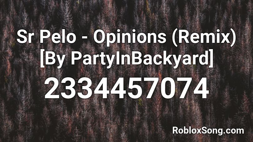 Sr Pelo - Opinions (Remix) [By PartyInBackyard] Roblox ID