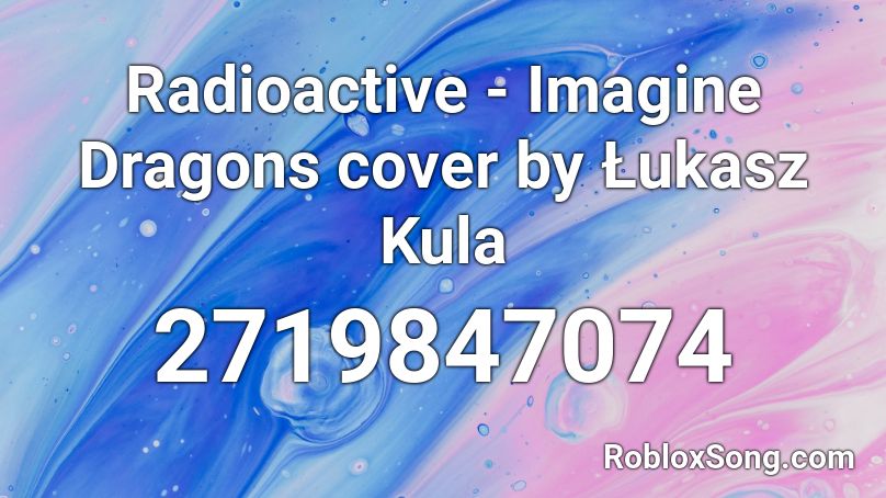 Radioactive Imagine Dragons Cover By Lukasz Kula Roblox Id Roblox Music Codes - radioactive song id roblox