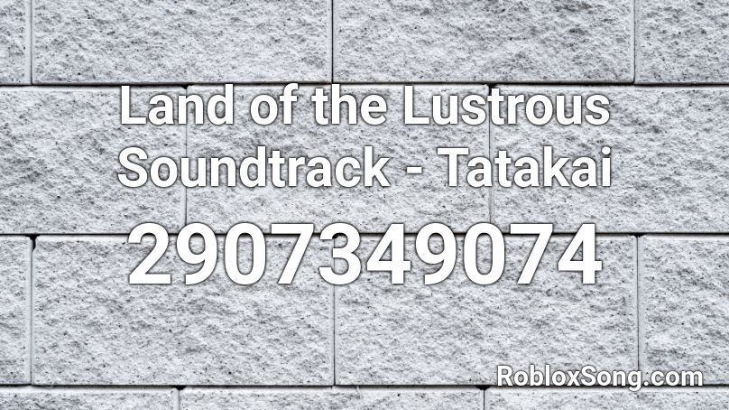 Land of the Lustrous Soundtrack - Tatakai Roblox ID