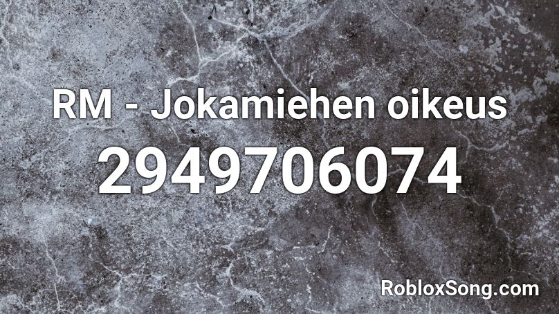 RM - Jokamiehen oikeus Roblox ID
