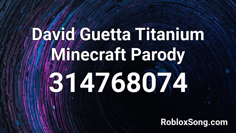 David Guetta Titanium Minecraft Parody Roblox Id Roblox Music Codes - roblox minecraft song notes