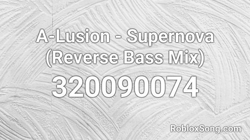 A-Lusion - Supernova (Reverse Bass Mix)  Roblox ID