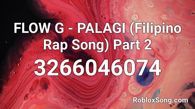 FLOW G - PALAGI (Filipino Rap Song) Part 2 Roblox ID