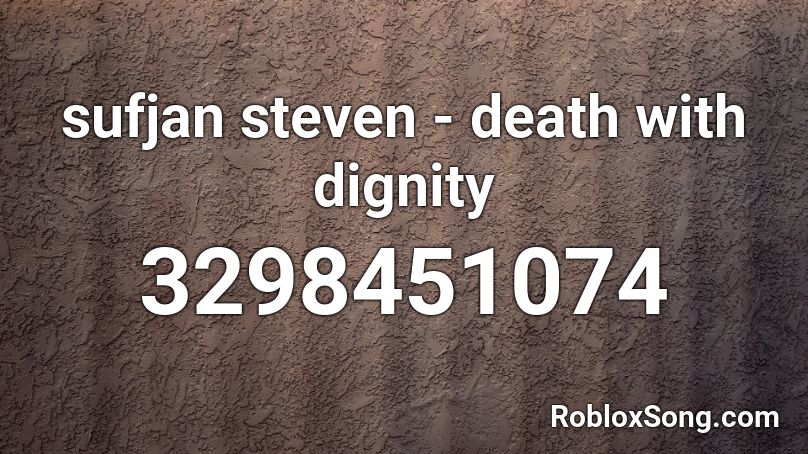 Sufjan Steven Death With Dignity Roblox Id Roblox Music Codes - macross delta september roblox id