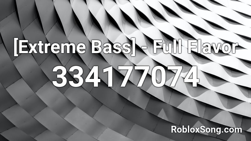 Extreme Bass Full Flavor Roblox Id Roblox Music Codes - full flavor loud roblox id