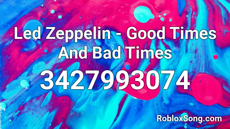 Led Zeppelin - Good Times And Bad Times Roblox ID