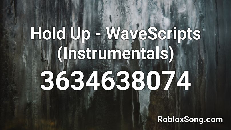 Hold Up - WaveScripts (Instrumentals) Roblox ID