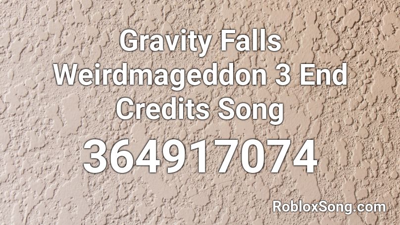 Gravity Falls Weirdmageddon 3 End Credits Song Roblox ID