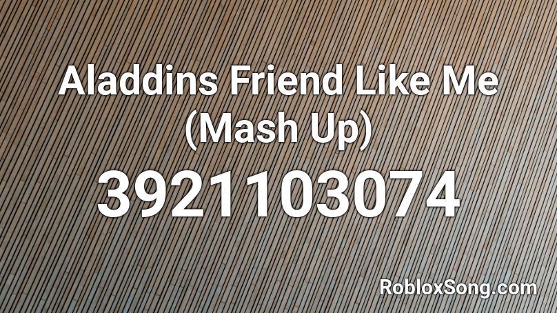Aladdins Friend Like Me (Mash Up) Roblox ID