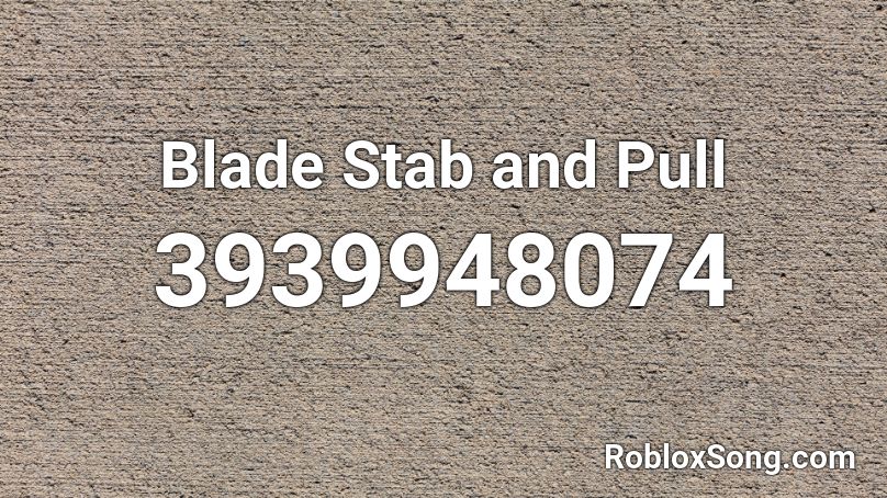 Blade Stab and Pull Roblox ID