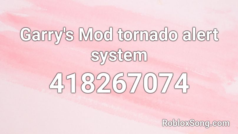 Garry's Mod tornado alert system  Roblox ID