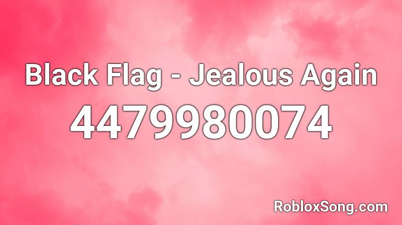 Black Flag - Jealous Again Roblox ID