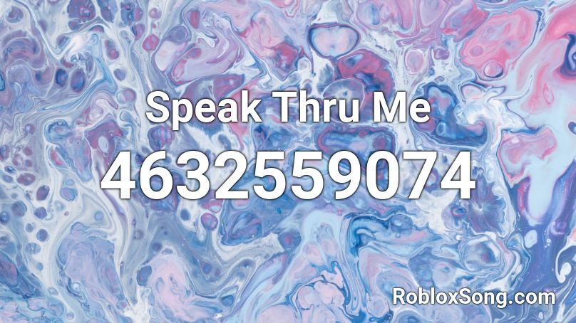 Speak Thru Me Roblox ID