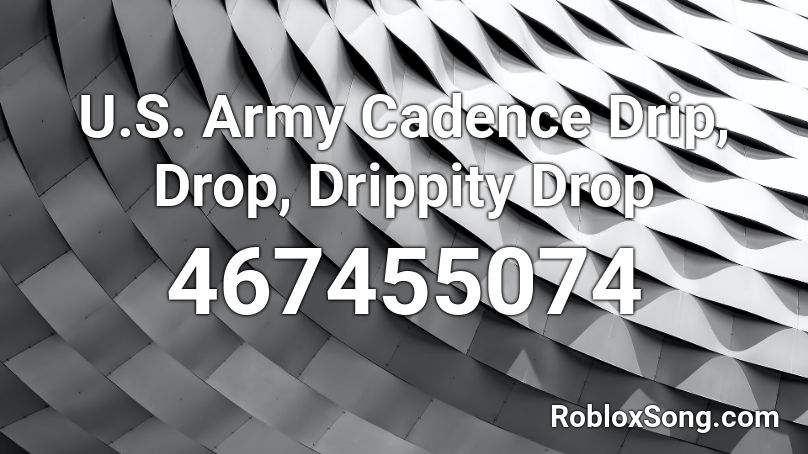 U S Army Cadence Drip Drop Drippity Drop Roblox Id Roblox Music Codes - cadence songs roblox id