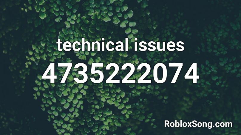 technical issues Roblox ID
