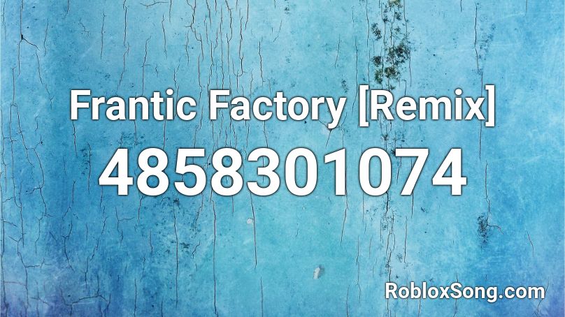 Frantic Factory [Remix] Roblox ID