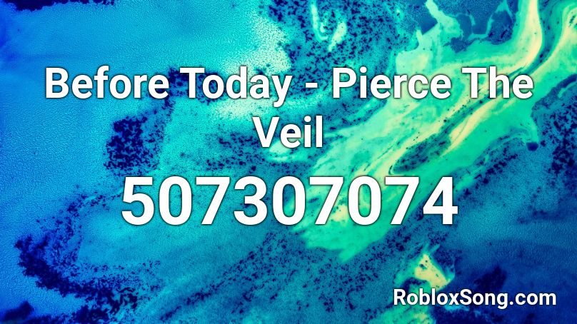 Before Today - Pierce The Veil Roblox ID