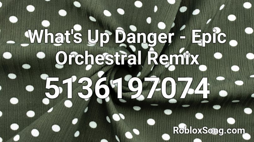 What's Up Danger - Epic Orchestral Remix Roblox ID