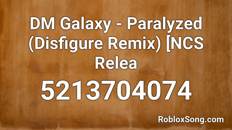 DM Galaxy - Paralyzed (Disfigure Remix) [NCS Relea Roblox ID