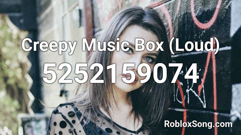 Creepy Music Box (Loud) Roblox ID