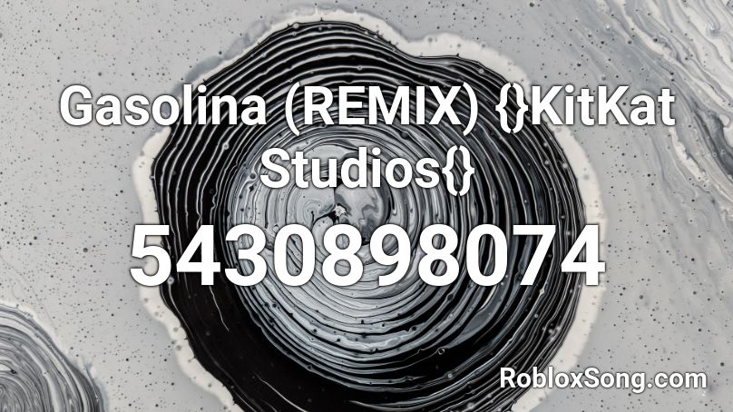 Gasolina (REMIX)  {}KitKat Studios{} Roblox ID