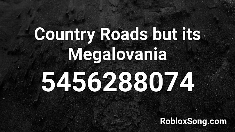 Country Roads but its Megalovania Roblox ID
