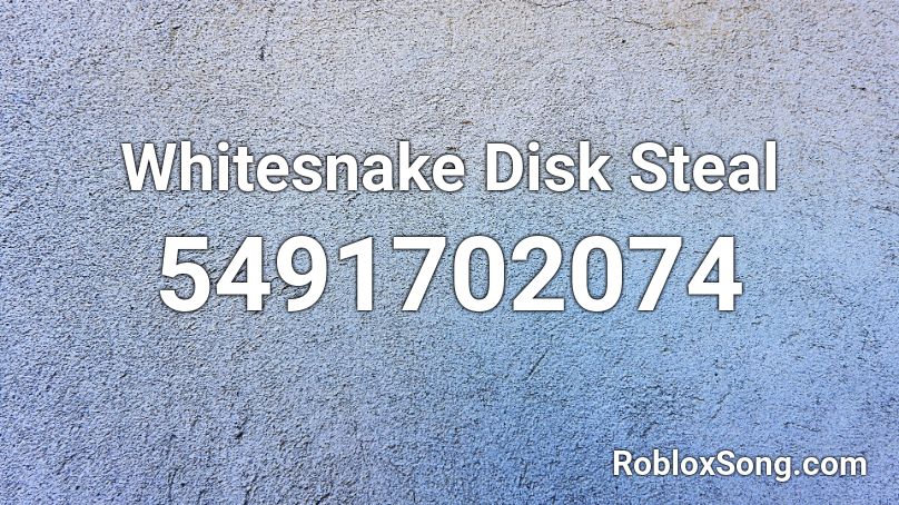 Whitesnake Disk Steal Roblox ID