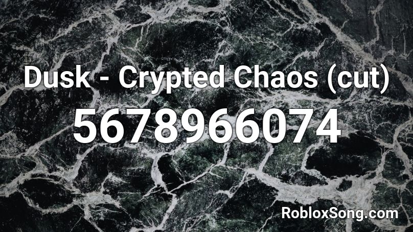 Dusk - Crypted Chaos (cut) Roblox ID