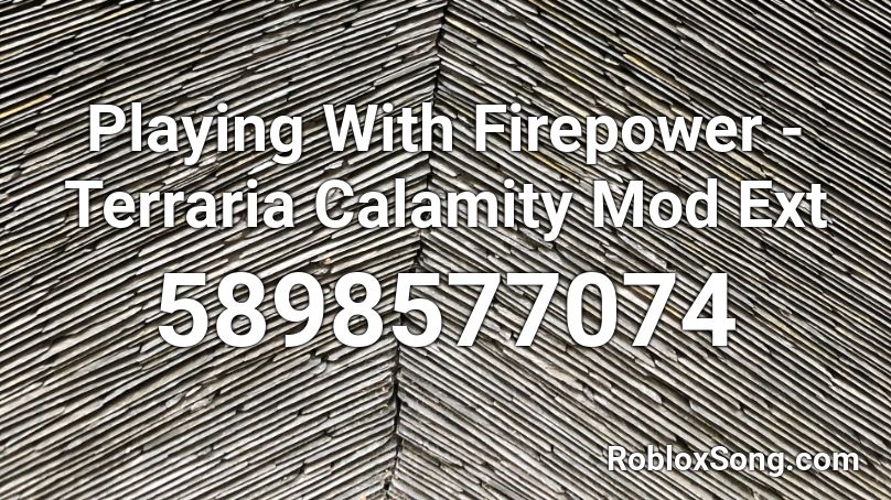 Playing With Firepower - Calamity Mod Extra Music Roblox ID