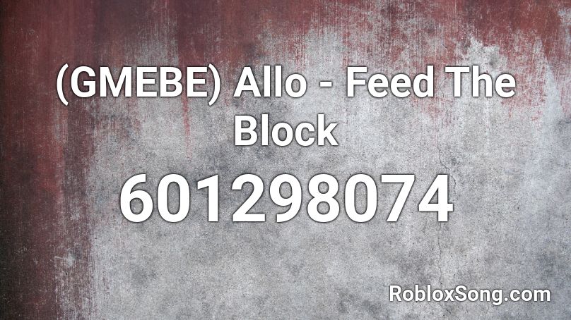 (GMEBE) Allo - Feed The Block  Roblox ID