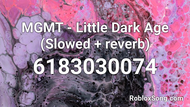 MGMT - Little Dark Ages (slowed + reverb) Roblox ID