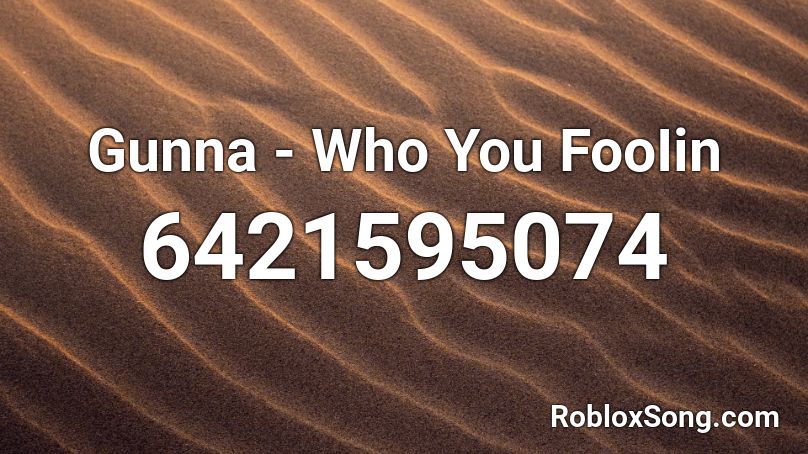 Gunna - Who You FooIin Roblox ID