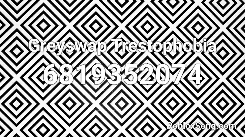 Greyswap Trestophobia Roblox ID
