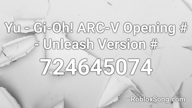 Yu Gi Oh Arc V Opening Unleash Version Roblox Id Roblox Music Codes