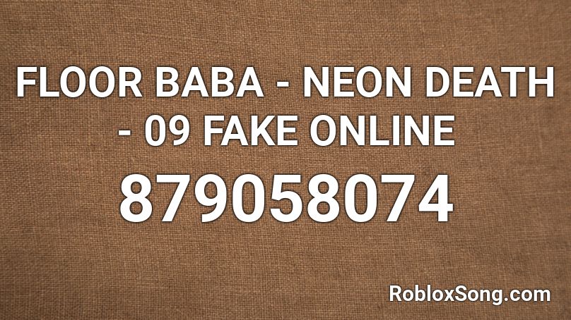 FLOOR BABA - NEON DEATH - 09 FAKE ONLINE Roblox ID