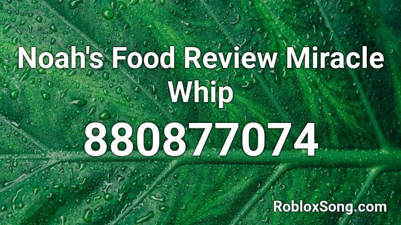 Noah's Food Review Miracle Whip Roblox ID