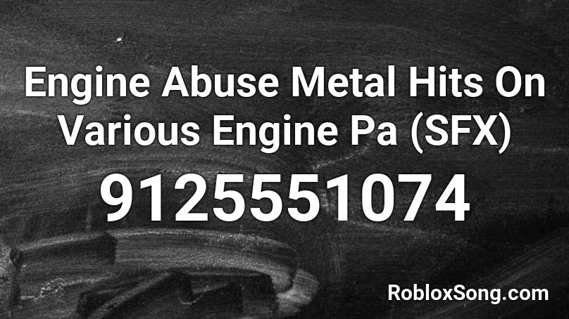 Engine Abuse Metal Hits On Various Engine Pa (SFX) Roblox ID