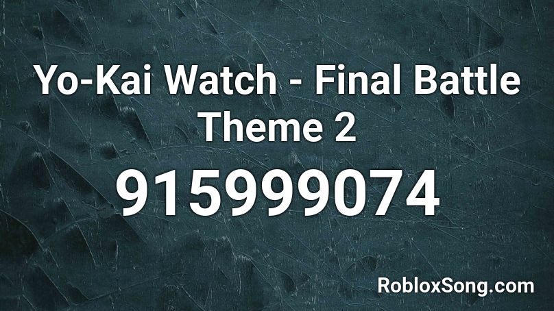 Yo-Kai Watch - Final Battle Theme 2 Roblox ID