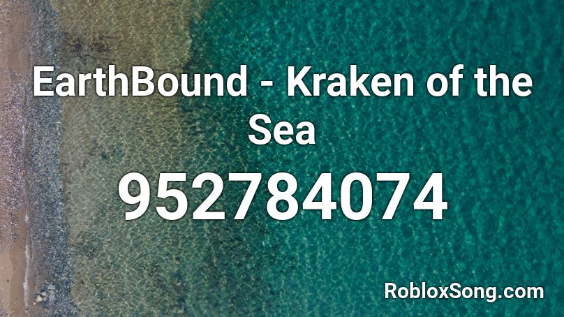 Earthbound Kraken Of The Sea Roblox Id Roblox Music Codes - roblox kraken song id