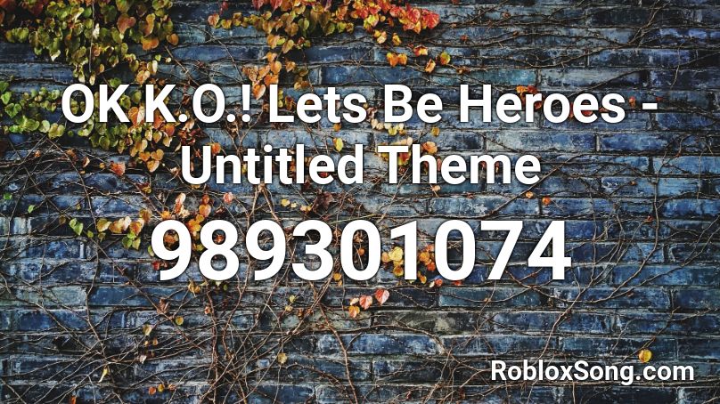 OK K.O.! Lets Be Heroes - Untitled Theme  Roblox ID