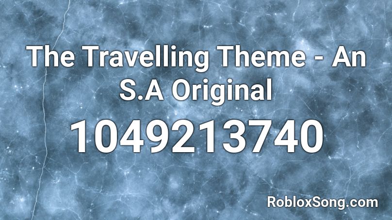 The Travelling Theme - An S.A Original Roblox ID