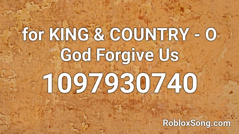 for KING & COUNTRY - O God Forgive Us Roblox ID