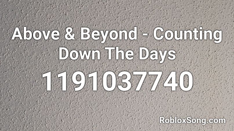Above & Beyond  - Counting Down The Days Roblox ID