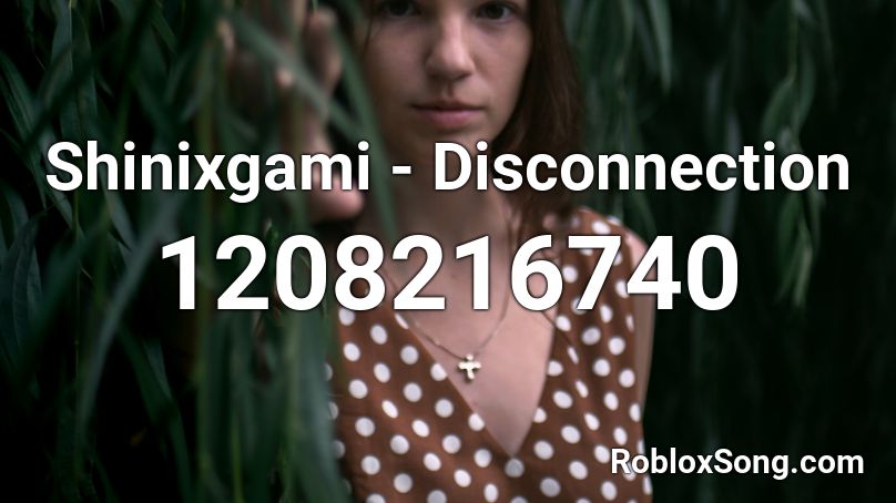 Shinixgami - Disconnection Roblox ID