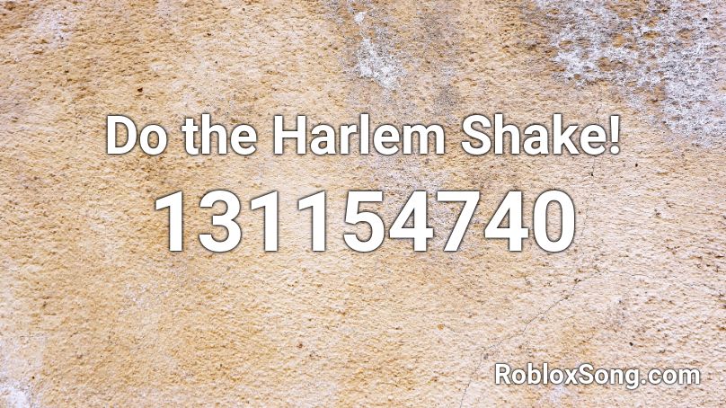 Do the Harlem Shake!  Roblox ID