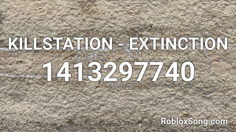 KILLSTATION - EXTINCTION Roblox ID