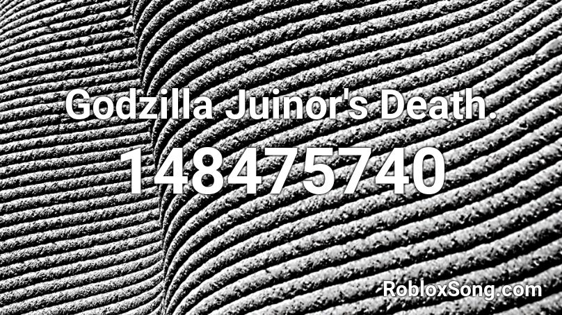 Godzilla Juinor's Death. Roblox ID